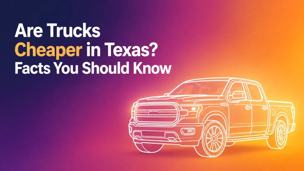 are trucks cheaper in texas facts you should know