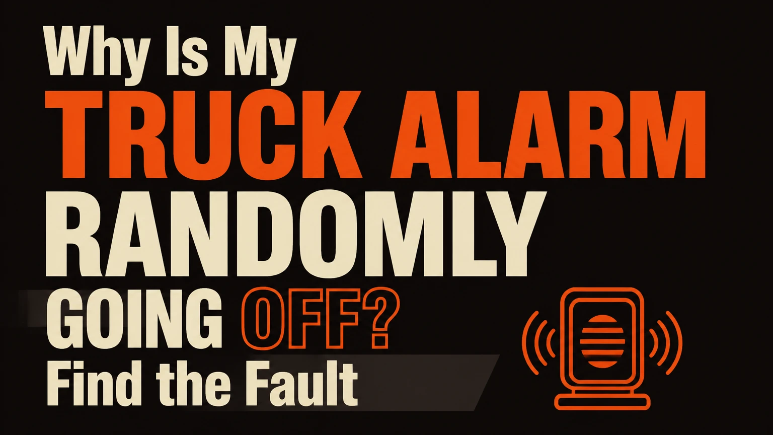 why is my truck alarm randomly going off